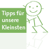 Tipps für unsere Kleinsten